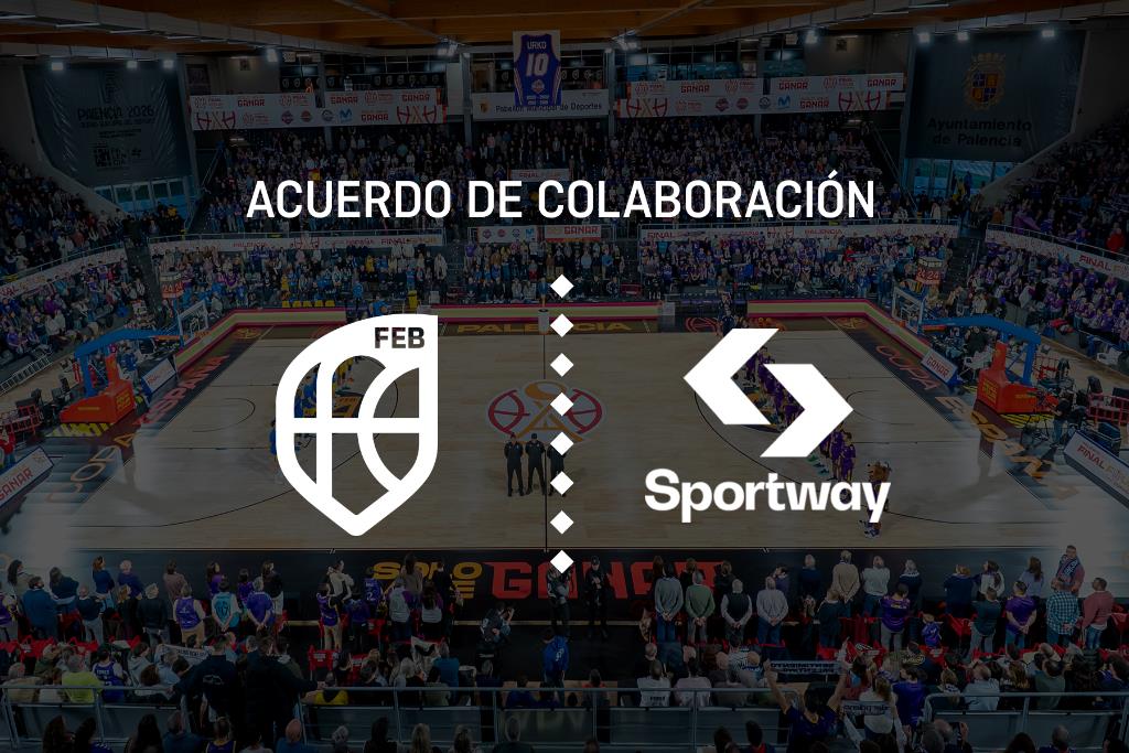 Sportway y la FEB unen sus caminos con un acuerdo histórico para la emisión de las Competiciones FEB